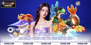 Bắn Cá EE88 - Kho Game Phong Phú, Vào Chơi Chỉ Vài Giây