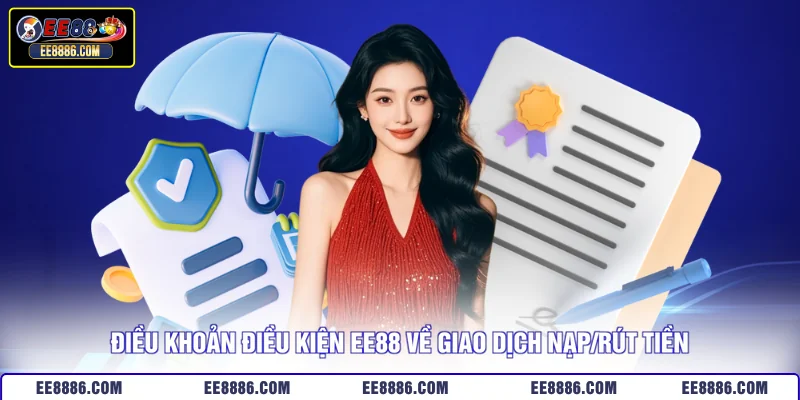 Điều khoản điều kiện EE88 về giao dịch nạp/rút tiền