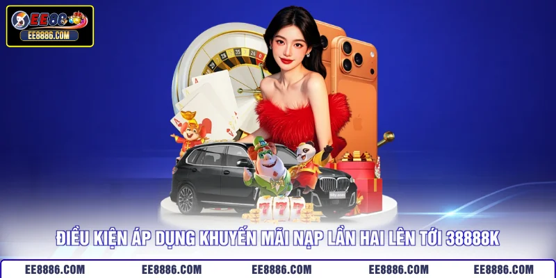 Điều kiện áp dụng khuyến mãi nạp lần hai lên tới 38888K