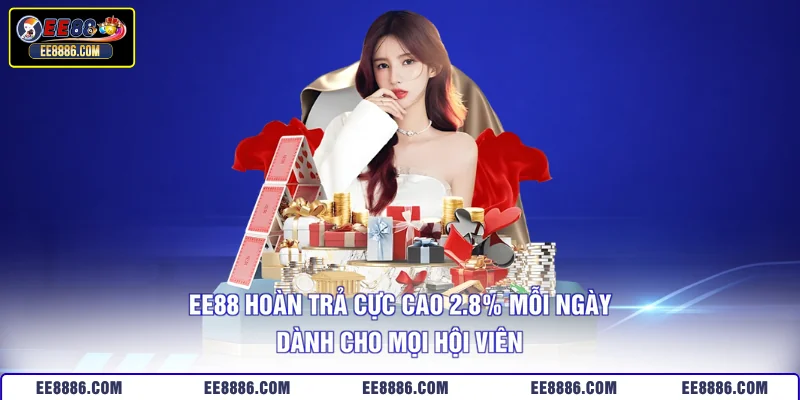 EE88 Hoàn Trả Cực Cao 2.8% Mỗi Ngày Dành Cho Mọi Hội Viên
