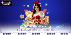 EE88 Khuyến Mãi Cho Thành Viên Nạp Lần Hai Lên Tới 38888K