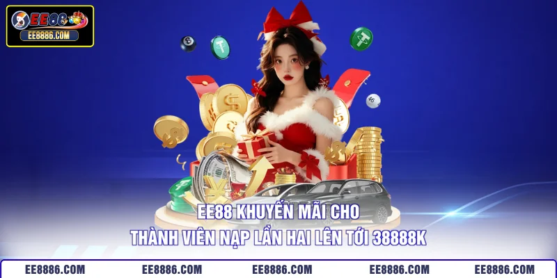 EE88 Khuyến Mãi Cho Thành Viên Nạp Lần Hai Lên Tới 38888K