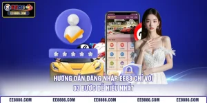 Hướng Dẫn Đăng Nhập EE88 Chỉ Với 03 Bước Dễ Hiểu Nhất