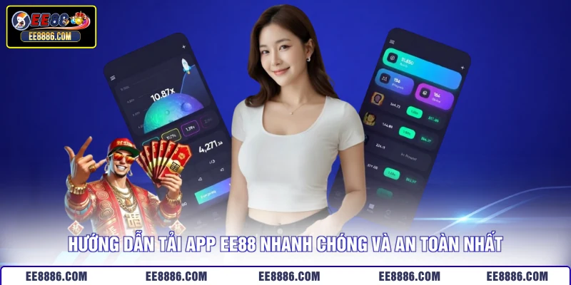 Hướng dẫn tải app EE88 nhanh chóng và an toàn nhất