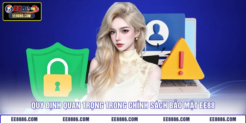 Quy định quan trọng trong chính sách bảo mật EE88