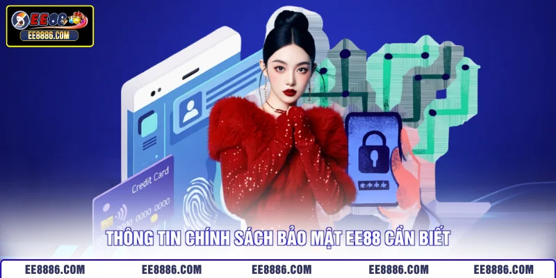 Thông tin chính sách bảo mật EE88 cần biết