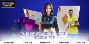 Trải Nghiệm Luckywin EE88 - Nơi Hội Tụ Game Trực Tuyến